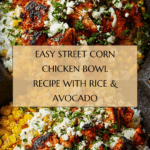 Street Corn Chicken Bowl: A Flavorful & Easy Recipe